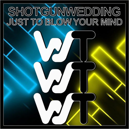 shotgunwedding - Just To Blow Your Mind [WST192]